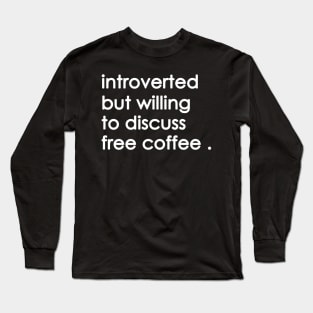 Introverted But Willing To Discuss free coffee Long Sleeve T-Shirt